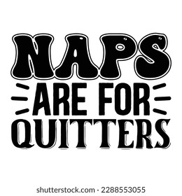 Naps are for quitters, Mother's day t shirt print template,  typography design for mom mommy mama daughter grandma girl women aunt mom life child best mom shirt