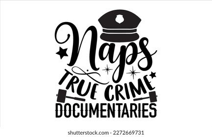 Naps true crime documentaries- True Crime t- shirt design, Hand written vector svg design,  Printable Vector Illustration, typography, graphics, Isolated on white background. EPS 10