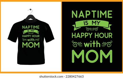 Naptime is my happy hour with mom - Typography vector t shirt design