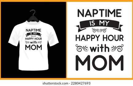 Naptime is my happy hour with mom - Vector t shirt design