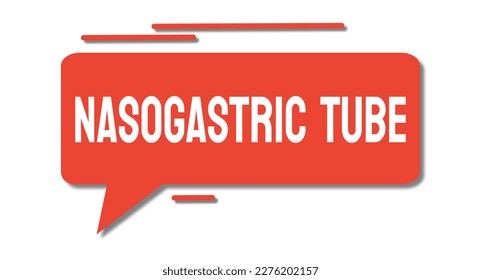 Nasogastric Tube - A tube inserted through the nose into the stomach for feeding or medication.