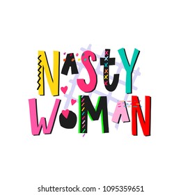 Nasty woman shirt quote feminist lettering. Calligraphy inspiration graphic design typography element. Hand written card. Simple vector sign. Protest against patriarchy sexism misogyny female