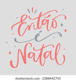 Então é natal. So it's christmas in brazilian portuguese. Modern hand Lettering. vector.