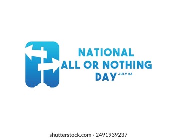 National All or Nothing Day. July 26. Eps 10.