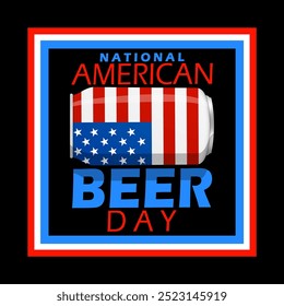 
National American Beer Day celebrate on October 27. A can of beer depicting the American flag with bold text in frame on black background.