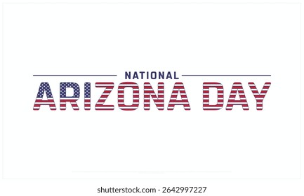 National Arizona Day design on white background, Typographic Design of National Arizona Day, Vector Design of National Arizona Day, National Arizona Day