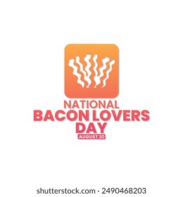 National Bacon Lovers Day, August 20, suitable for social media post, story, stories, card greeting, banner, template design, print, suitable for event, website, vector, with bacon illustration.