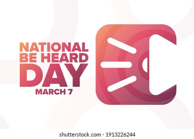 National Be Heard Day. March 7. Holiday concept. Template for background, banner, card, poster with text inscription. Vector EPS10 illustration