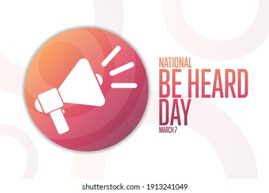 National Be Heard Day. March 7. Holiday concept. Template for background, banner, card, poster with text inscription. Vector EPS10 illustration