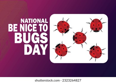 National Be Nice To Bugs Day. Holiday concept. Template for background, banner, card, poster with text inscription. Vector illustration.