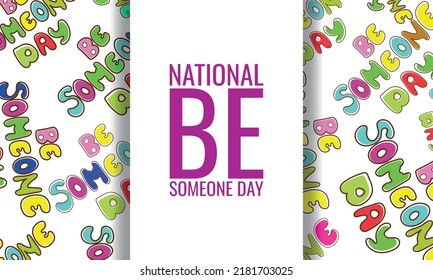  National Be Someone Day. Design suitable for greeting card poster and banner