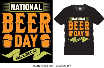 National beer day Jan 1-bec 31 t shirt design vector template. Makes a perfect gift for you dad, brothers, friends on their birthdays and special occasions. ready for print, mugs, apparel, poster.