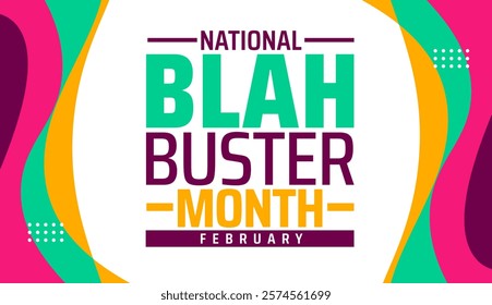 National Blah Buster Month background banner or poster design template. observed every year in February. Holiday concept. Use to any Template, card, poster, placard, template.