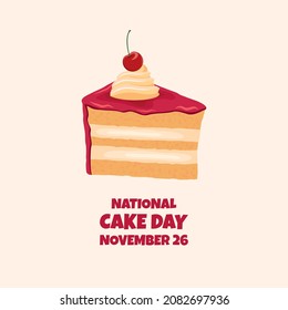National Cake Day poster with fruit cake with cherry on top vector. Slice of cake with pink icing and whipped cream icon vector. November 26. Important day
