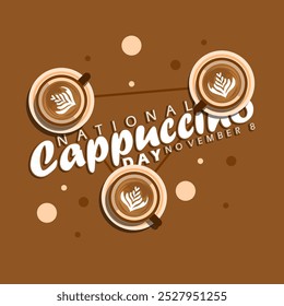National Cappuccino Day to celebrate on November 8th. Three glasses of Cappuccino with bold text on brown background. Drink event banner.