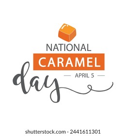 National Caramel Day,  April 5.