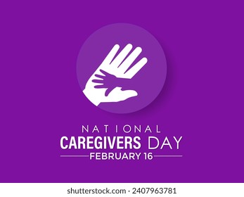 National caregivers day February 16. It 's raise awareness of caregiving issues, educate communities peoples , and increase support for caregivers.