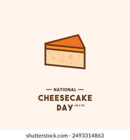 National Cheesecake Day. July 30. Flat design vector. Eps 10.