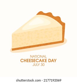 National Cheesecake Day vector. Slice of classic cream cheesecake icon vector. July 30. Important day