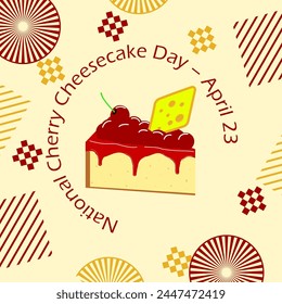 National Cherry Cheesecake Day event banner. A slice of cheesecake with cherry topping on a light yellow background to celebrate on April 23