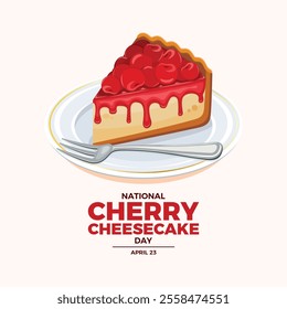 National Cherry Cheesecake Day poster vector illustration. Piece of cherry fruit cake on a plate icon vector. Slice of cherry cake drawing. Template for background, banner, card. April 23 every year