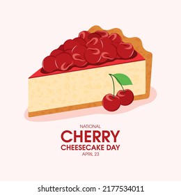 National Cherry Cheesecake Day vector. Slice of fruit cake with cherries icon vector. April 23. Important day