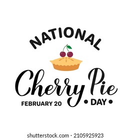 National Cherry Pie Day calligraphy hand lettering. Funny holiday celebrate February 20. Vector template for typography poster, banner, flyer, sticker, t-shirt, etc.