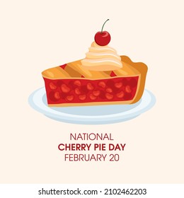 National Cherry Pie Day vector. Sweet traditional Cherry Pie on a plate icon vector. Piece of fruit cake with whipped cream vector. Cherry Pie Day Poster, February 20. Important day