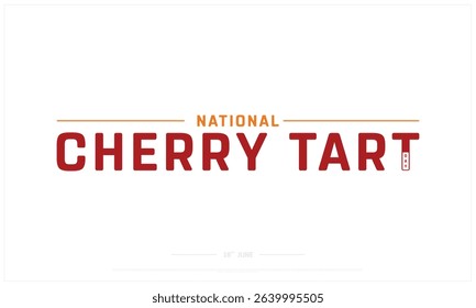 National Cherry Tart Day design on white background, Typographic Design of National Cherry Tart Day, Vector Design of National Cherry Tart Day, National Cherry Tart Day