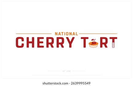 National Cherry Tart Day design on white background, Typographic Design of National Cherry Tart Day, Vector Design of National Cherry Tart Day, National Cherry Tart Day