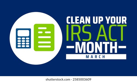 National Clean Up Your IRS Act Month background banner or poster design template. observed every year in March. Holiday concept. Use to any Template, card, poster, placard, template.