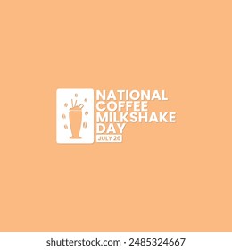 National Coffee Milkshake Day, July 26, suitable for social media post, card greeting, banner, template design, print, suitable for event, website, vector illustration, with milkshake illustration.