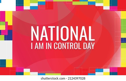 National I Am In Control Day. Design suitable for greeting card poster and banner