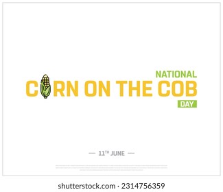 National Corn on the Cob Day, Corn on the Cob Day, Corn Day, Corn, Corporate design, 11th June, Concept, Editable, Typographic Design, typography, Vector, Eps, Healthy Food,Corporate, Icon, Background