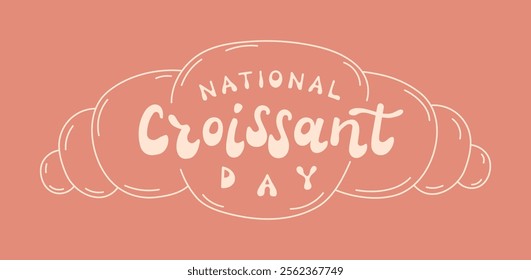 National Croissant day banner with hand drawn retro style lettering. Minimalist cute groovy words.