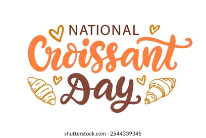 National Croissant Day Holiday Lettering Greeting Card Typography Banner. Modern Calligraphy Isolated on White. Hand Drawn Vector Typographic Design, Vintage Retro Style.