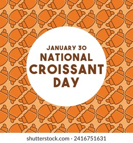 National Croissant Day. January 30. Seamless pattern. Poster, banner, card, background. Eps 10.