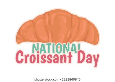 National Croissant Day Vector. Illustration of a sweet pastry. Croissant Day poster,  Food illustration. Holiday Poster  