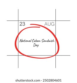 National Cuban Sandwich Day, August 23 - calendar day.