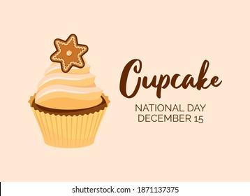 National Cupcake Day on December 15 vector illustration. Vanilla cupcake with gingerbread star icon vector. Decorated christmas cupcake vector. Cupcake Day Poster, December 15. Important day