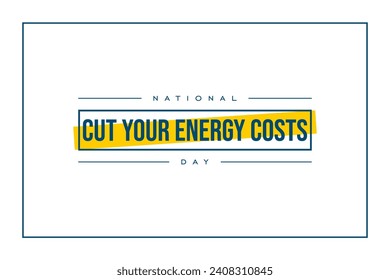 national cut your energy costs day Holiday concept. Template for background, banner, card, poster, t-shirt with text inscription