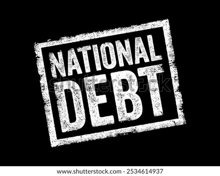 National Debt refers to the total amount of money that a government owes to creditors, text concept stamp