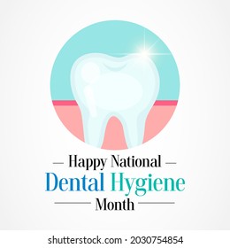 National Dental Hygiene month is observed every year in October, to celebrate the work dental hygienists do, and help raise awareness on the importance of good oral health. Vector illustration