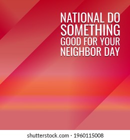 National Do Something Good for Your Neighbor Day. Geometric design suitable for greeting card poster and banner