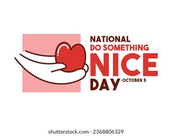 National Do Something Nice Day. October 5. Eps 10.