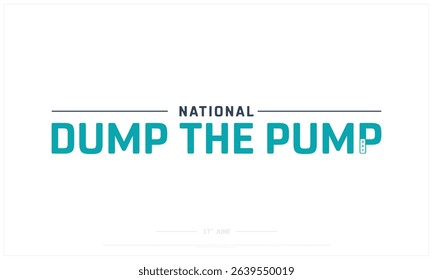 National Dump the Pump Day on white background, Typographic Design of National Dump the Pump Day, Vector Design of National Dump the Pump Day, National Dump the Pump Day Design