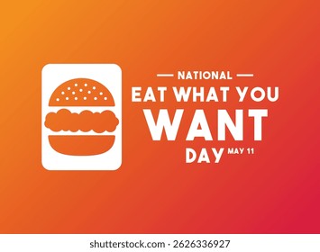 National Eat What You Want Day. May 11. Gradient background. Eps 10.