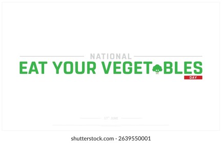 National Eat Your Vegetables Day on white background, Typographic Design of National Eat Your Vegetables Day, Vector Design of National Eat Your Vegetables Day, National Eat Your Vegetables Day Design