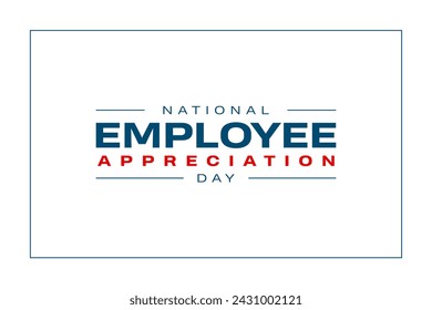 National Employee Appreciation Day Holiday concept. Template for background, banner, card, poster