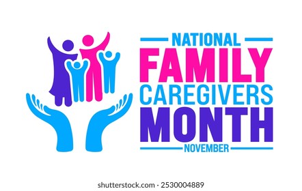 National Family Caregivers Month background or banner design template is observed every year in November. Holiday concept. Template for card, poster, placard, template. 